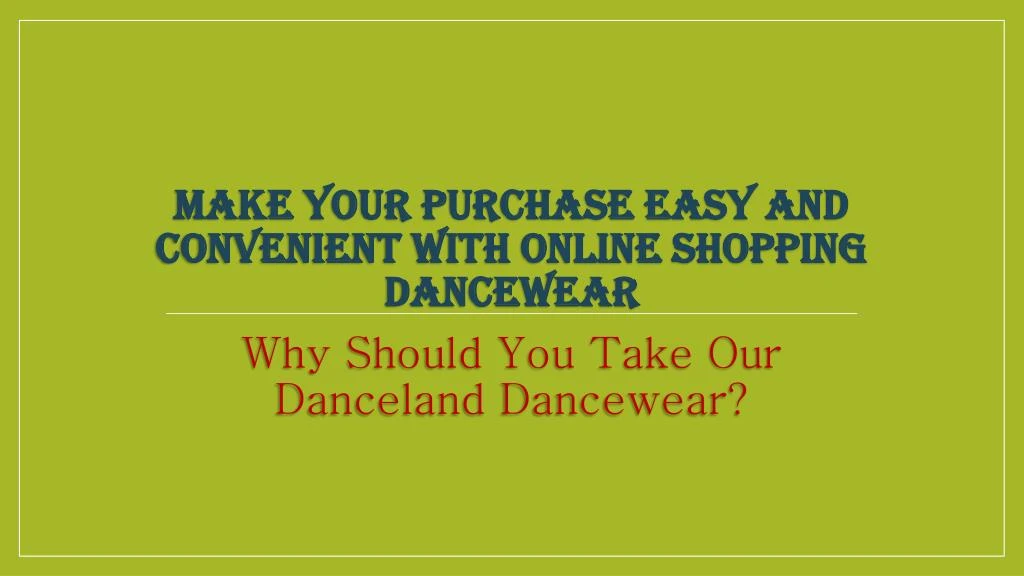 make your purchase easy and convenient with online shopping dancewear