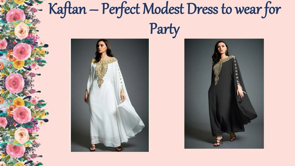 kaftan perfect modest dress to wear for party