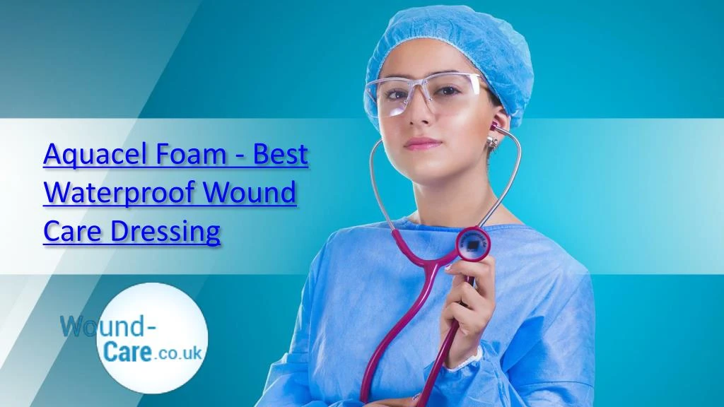 aquacel foam best waterproof wound care dressing