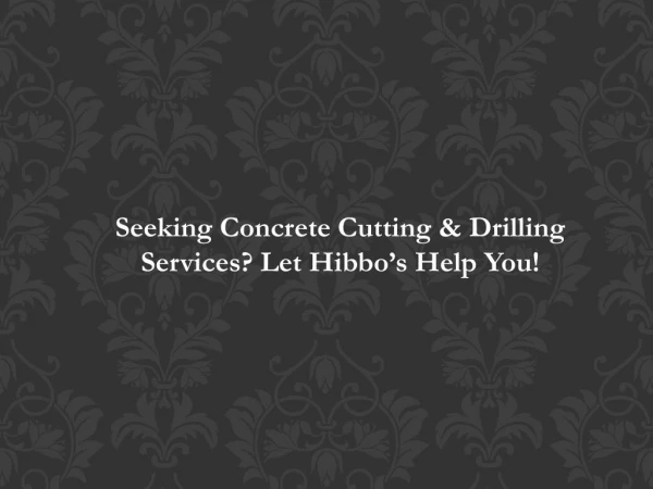 Seeking Concrete Cutting & Drilling Services? Let Hibbo’s Help You!
