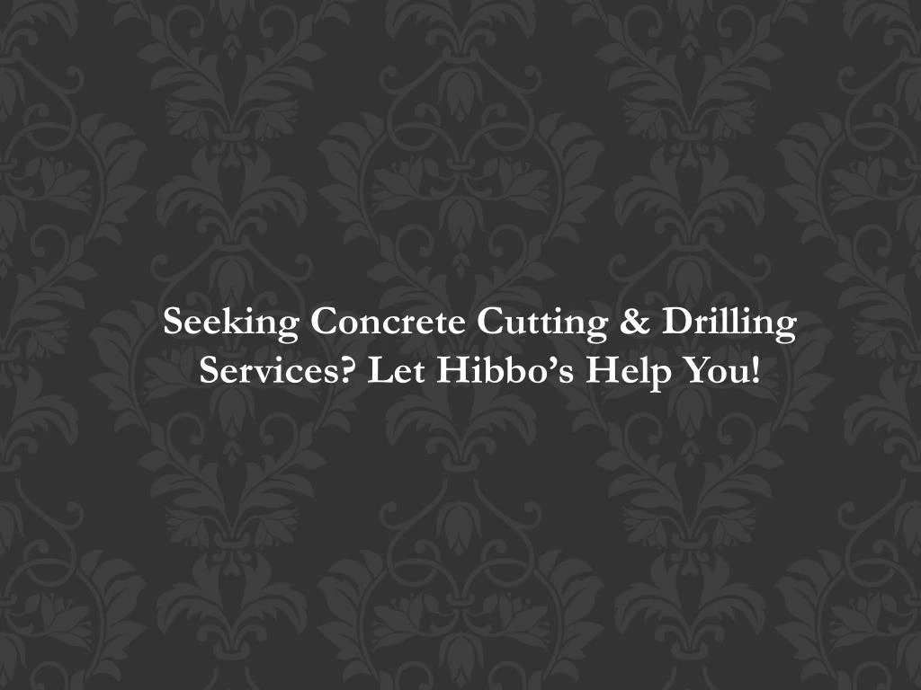 seeking concrete cutting drilling services