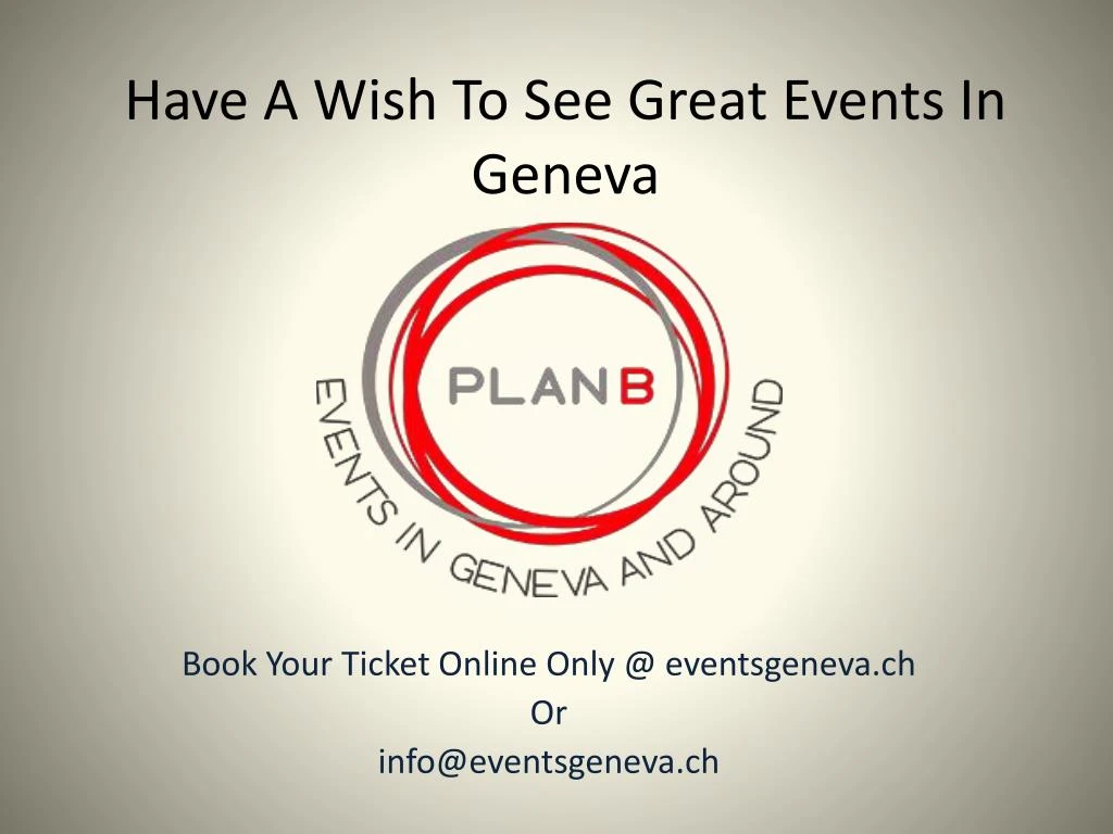 have a wish to see great events in geneva