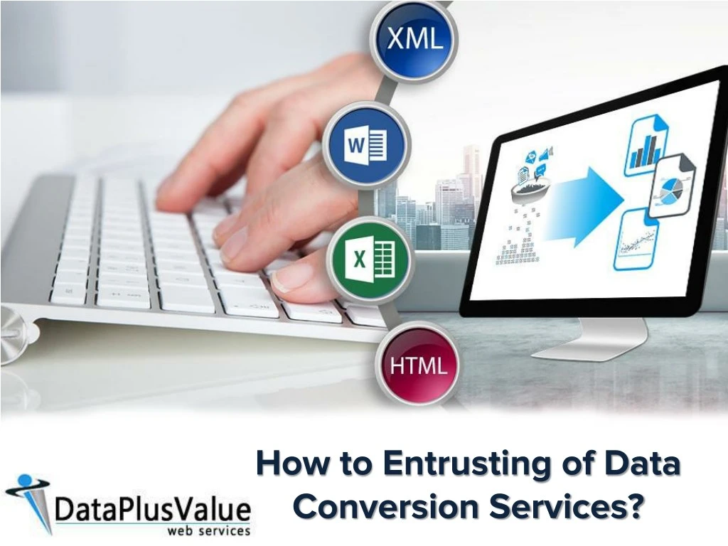 how to entrusting of data conversion services