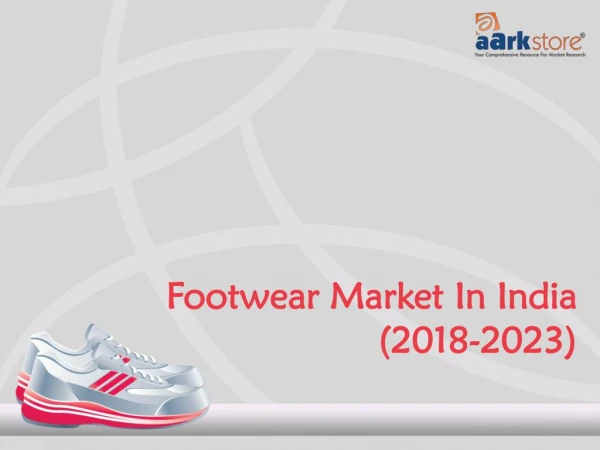 Footwear Market In India (2018-2023) | Aarkstore