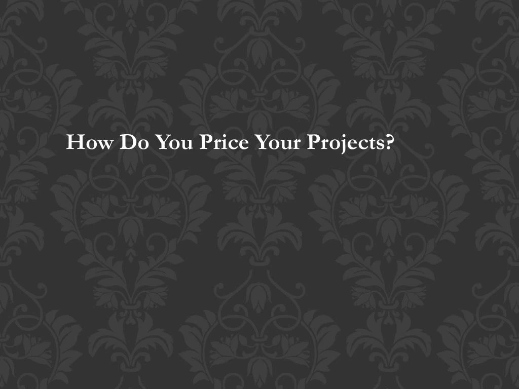how do you price your projects