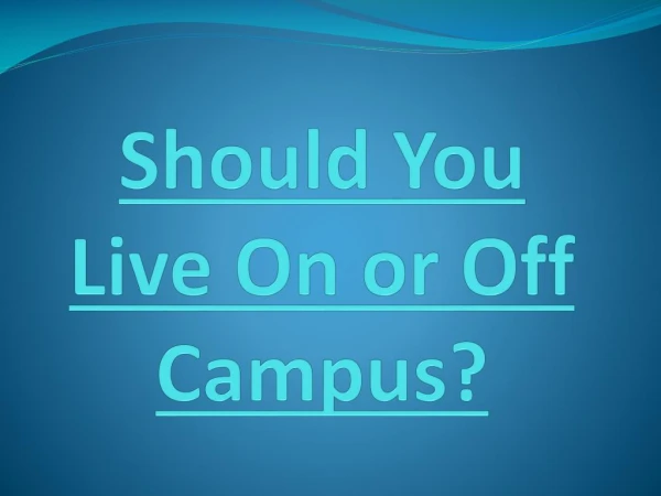 Should You Live On or Off Campus?
