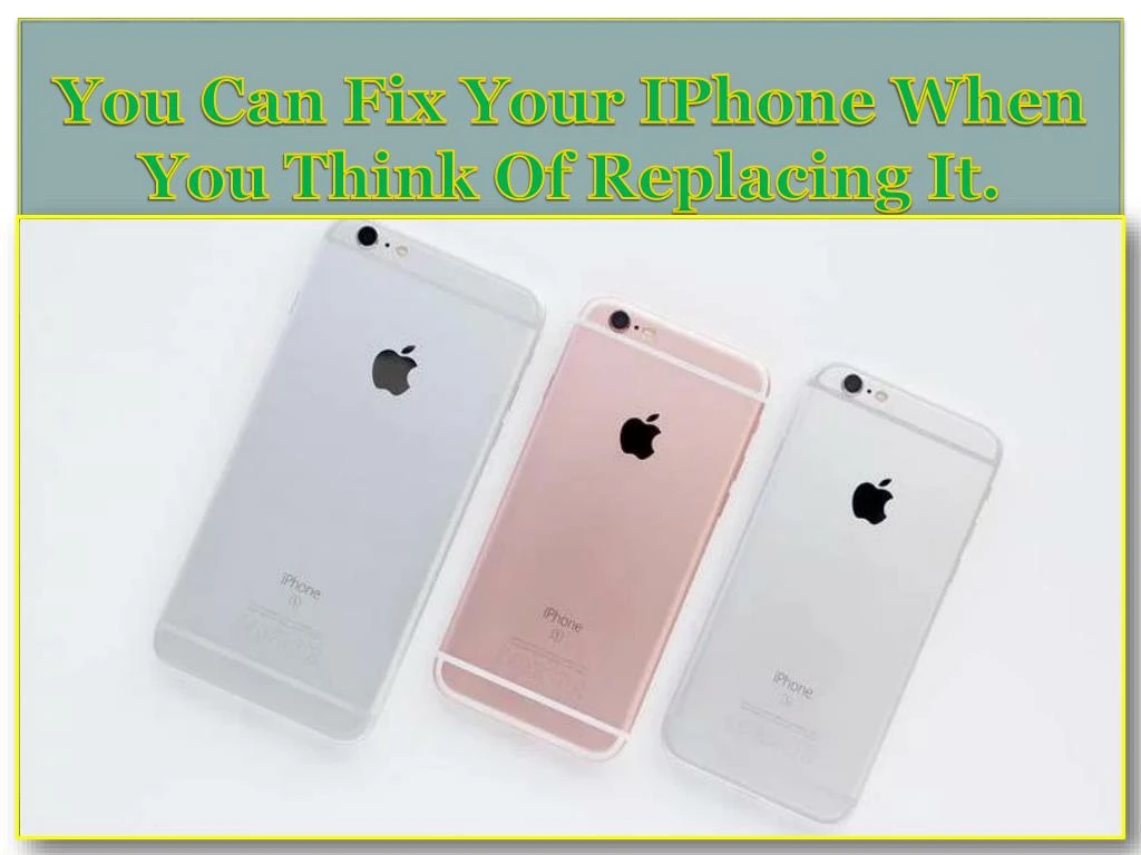 you can fix your iphone when you think of replacing it
