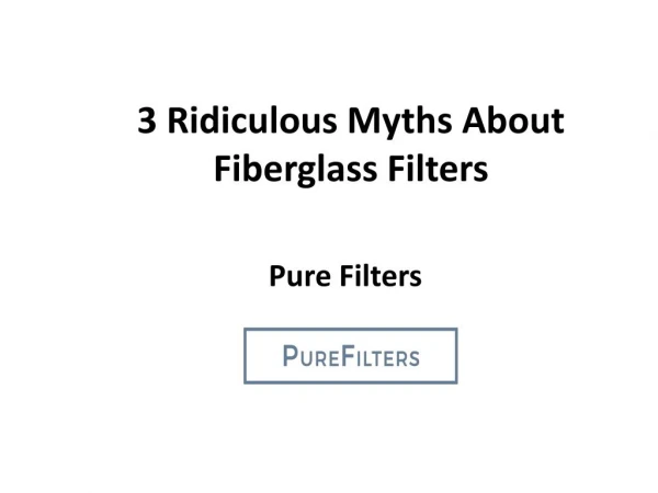 3 Ridiculous Myths about Fiberglass Filters