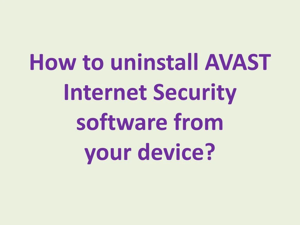 how to uninstall avast internet security software from your device