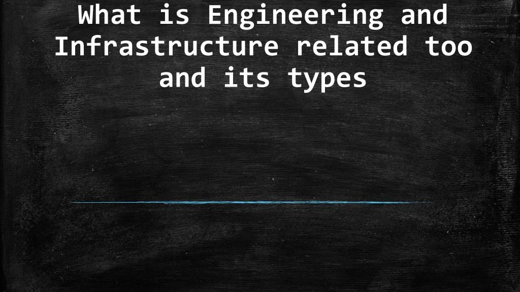 what is engineering and infrastructure related too and its types