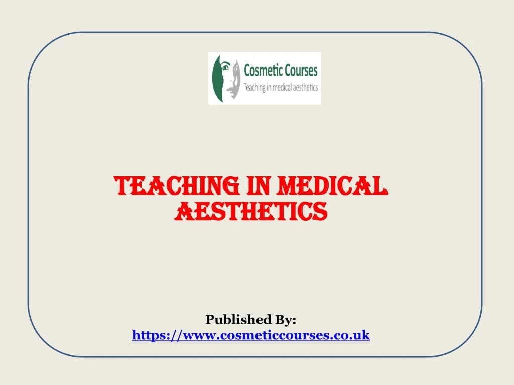 teaching in medical aesthetics published by https www cosmeticcourses co uk