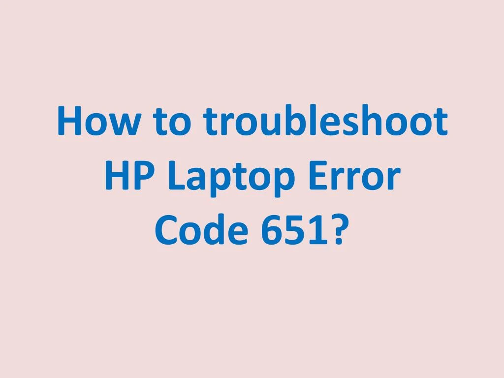 how to troubleshoot hp laptop error code 651