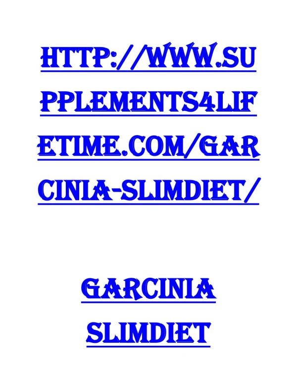 http://www.supplements4lifetime.com/garcinia-slimdiet/