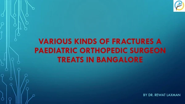 Various kinds of fractures for Paediatric|Best Paediatric Orthopedic Doctor in Bangalore