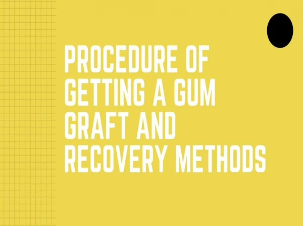 Gum/Tissue Graft Procedure and Recovery Methods
