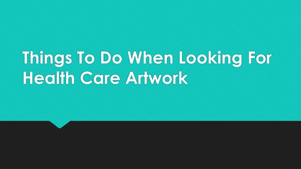things to do when looking for health care artwork