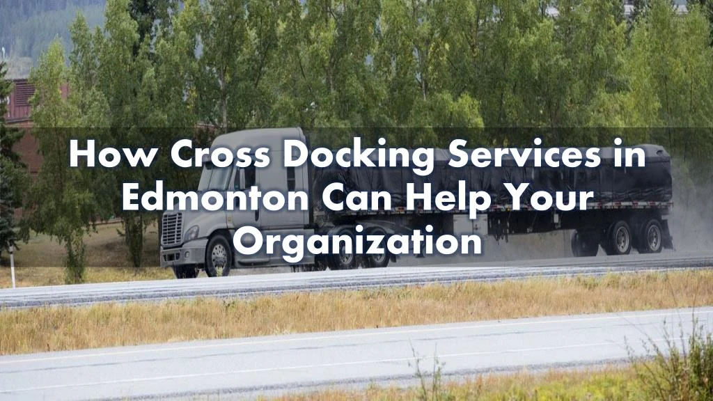 how cross docking services in edmonton can help your organization
