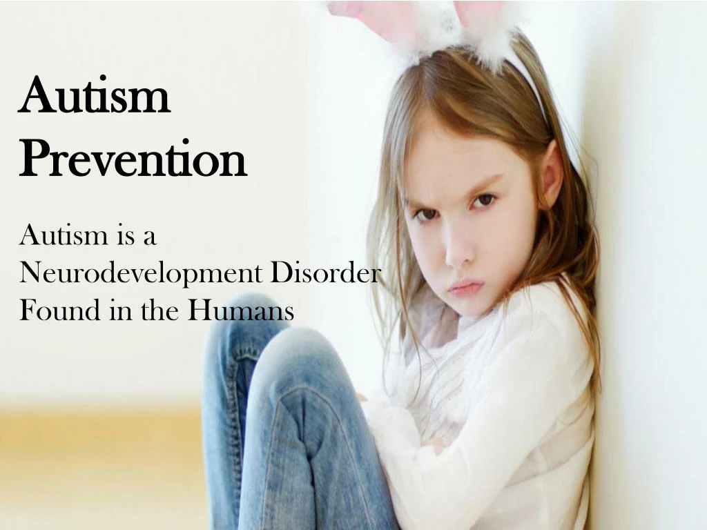 PPT - Autism Focus; Autism is a Neurodevelopment Disorder Found in the ...