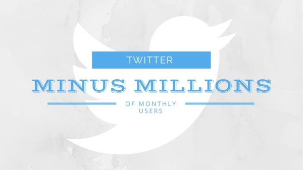 Twitter Minus Millions of Monthly Users