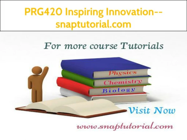 PRG 420 Inspiring Innovation--snaptutorial.com