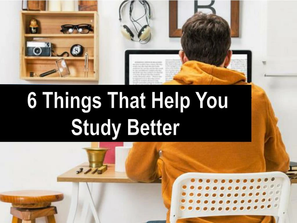 6 things that help you study better