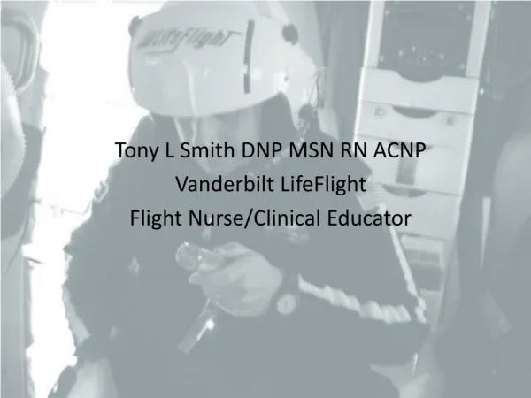Tony L Smith DNP MSN RN ACNP Vanderbilt LifeFlight Flight Nurse/Clinical Educator
