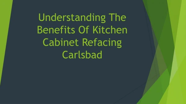 Understanding The Benefits Of Kitchen Cabinet Refacing Carlsbad