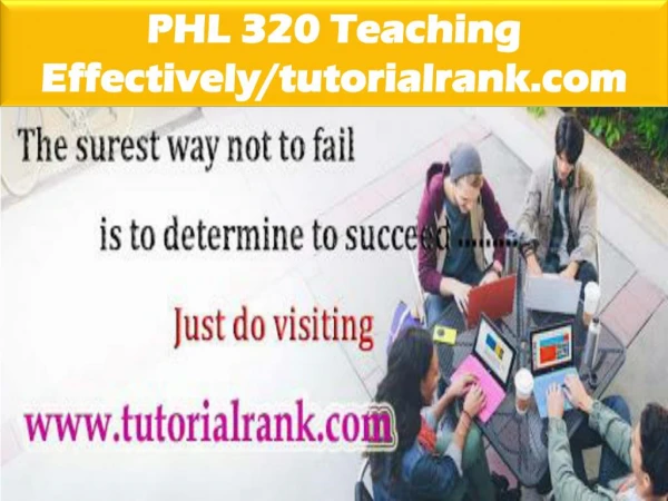 PHL 320 Teaching Effectively--tutorialrank.com