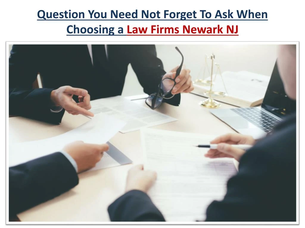 question you need not forget to ask when choosing a law firms newark nj