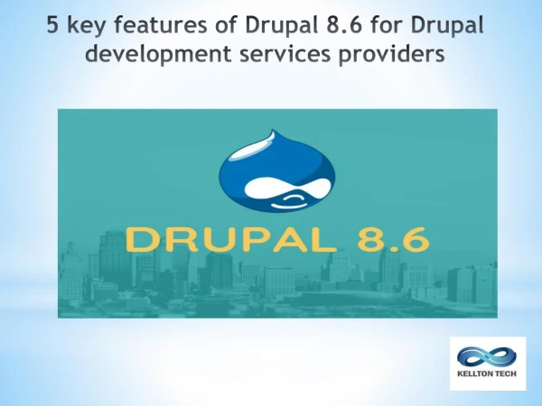 5 key features of Drupal 8.6 for Drupal development services providers