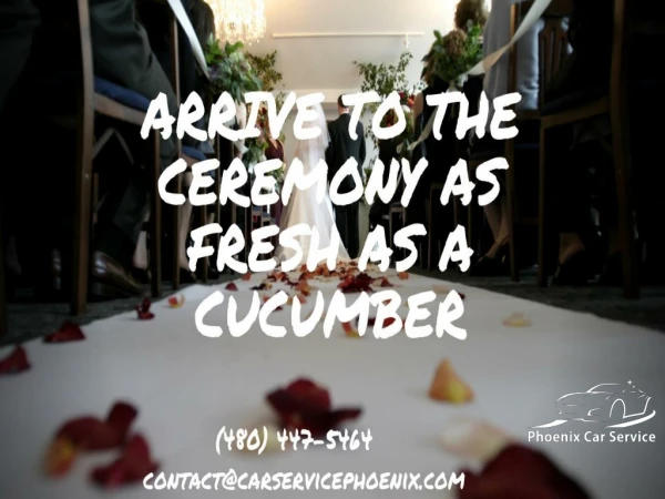 Arrive To The Ceremony As Fresh As A Cucumber