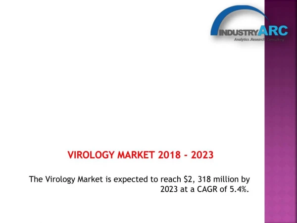 The Virology Market is expected to reach $2, 318 million by 2023 at a CAGR of 5.4%.
