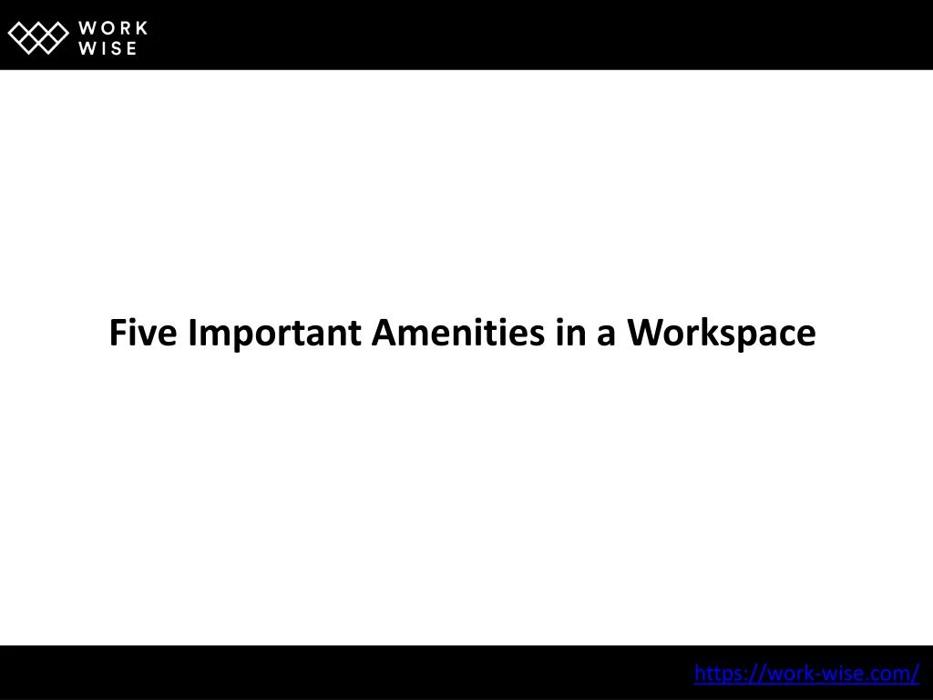 five important amenities in a workspace