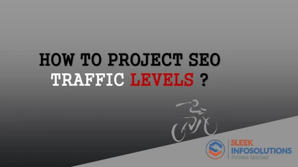 HOW TO PROJECT SEO TRAFFIC LEVELS