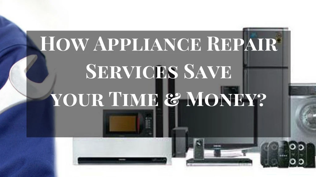 how appliance repair services save your time money