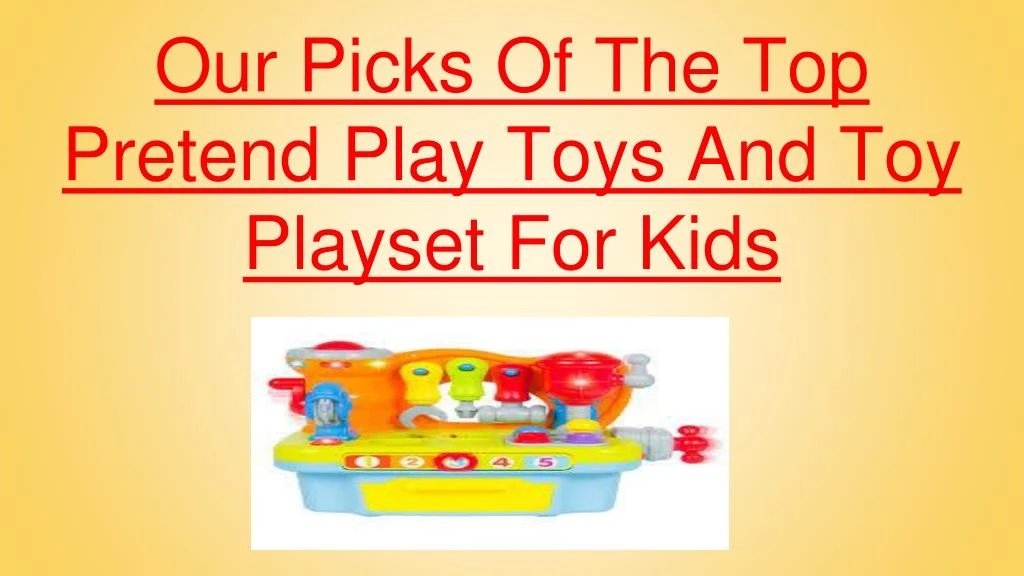our picks of the top pretend play toys and toy playset for kids
