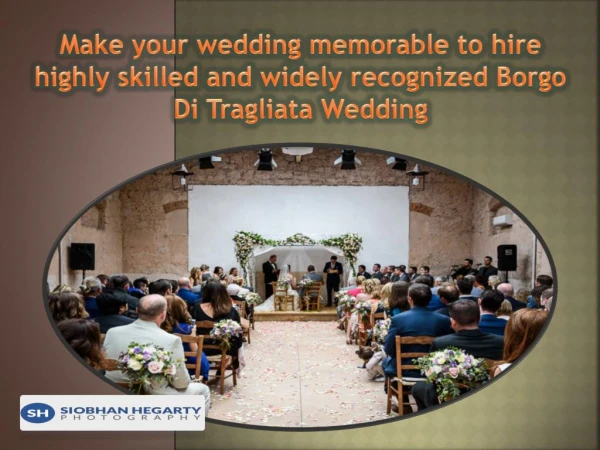 Make your wedding memorable to hire highly skilled and widely recognized Borgo Di Tragliata Wedding