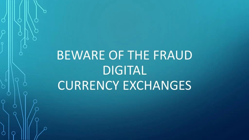beware of the fraud digital currency exchanges