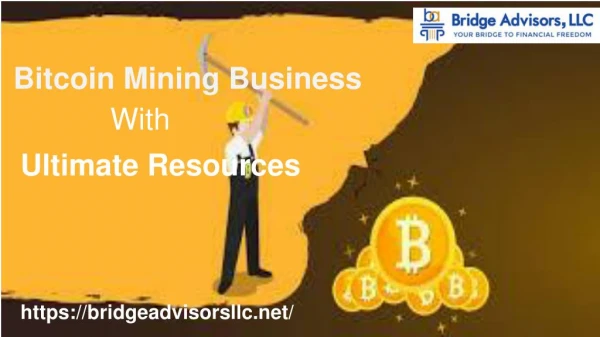 Get Start Bitcoin Mining Business? With| Bridge Advisors