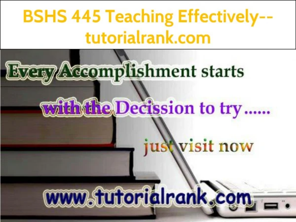 BSHS 445 Teaching Effectively--tutorialrank.com