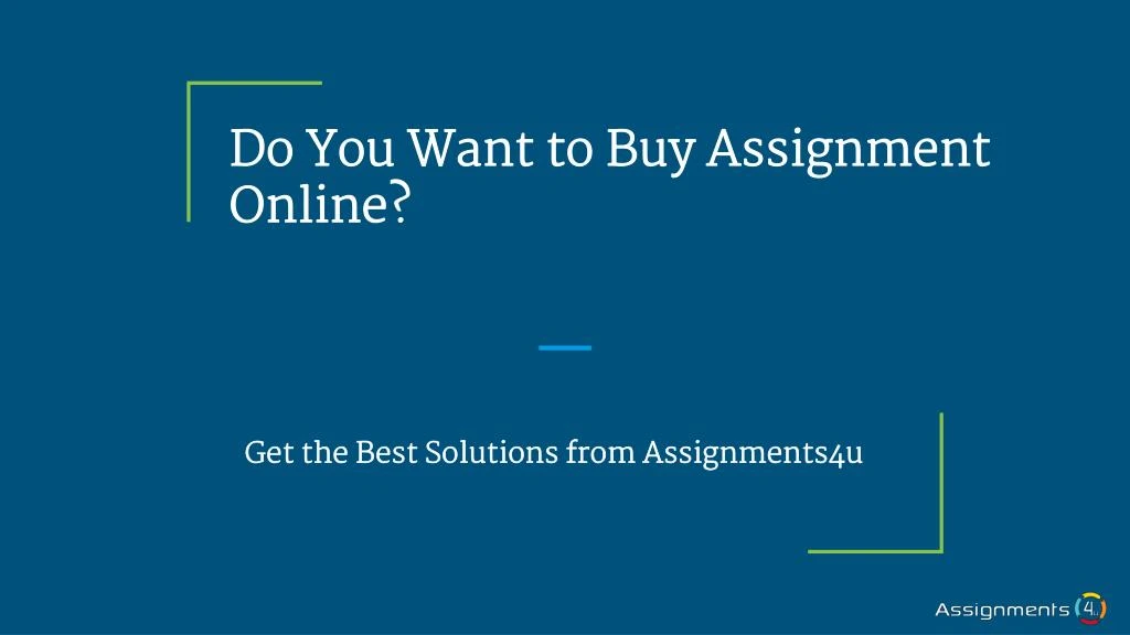 do you want to buy assignment online