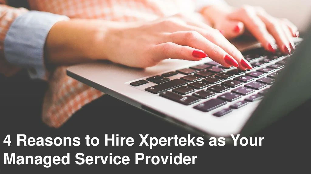 4 reasons to hire xperteks as your managed