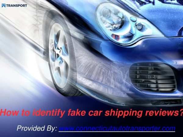 How to identify fake car shipping reviews?