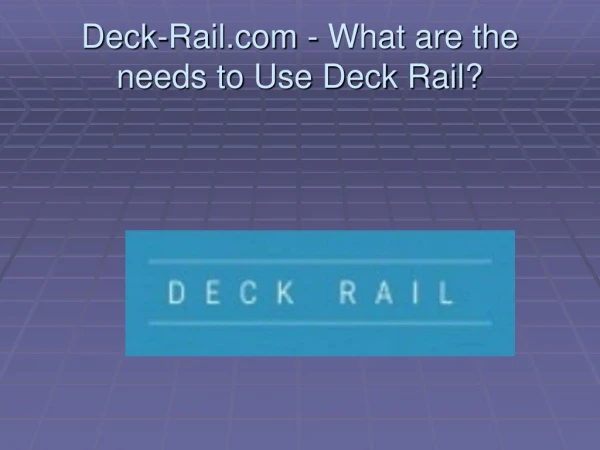 Deck rail.com - What are The Needs to Use Deck Rail