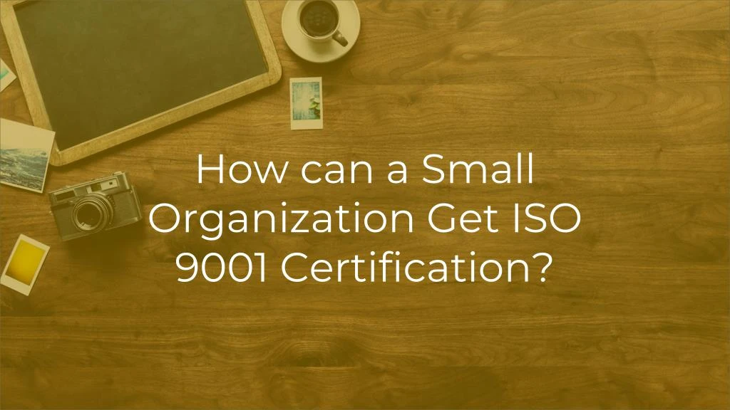 how can a small organization get iso 9001