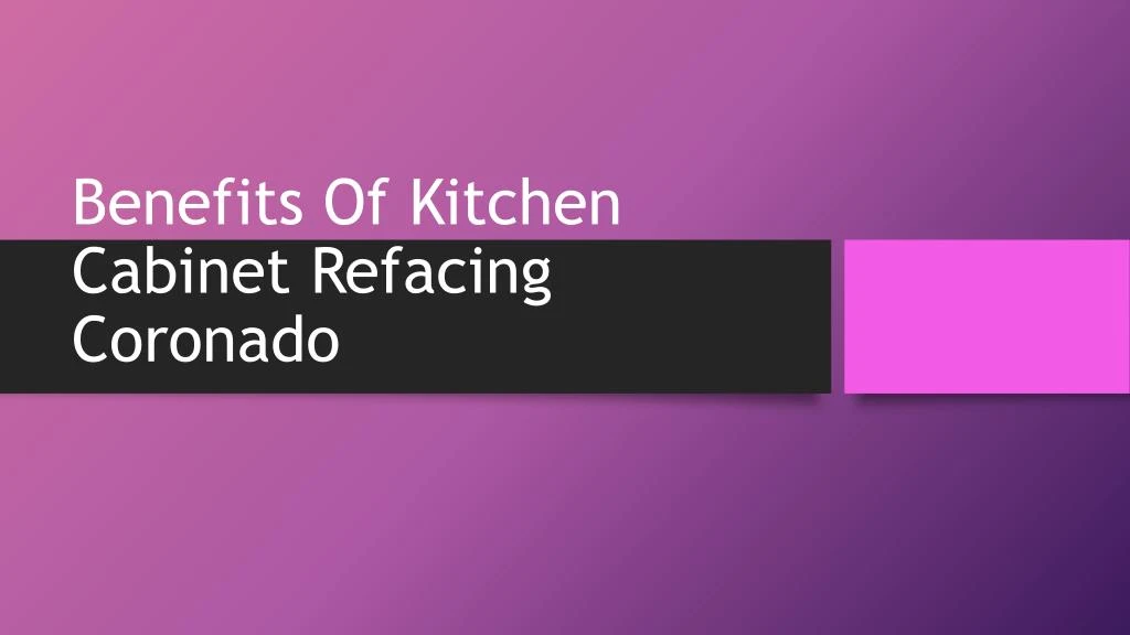 benefits of kitchen cabinet refacing coronado