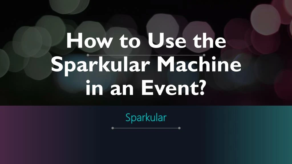 how to use the sparkular machine in an event