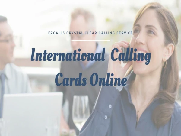 International Calling Cards in USA – To Make Long Distance Calls Easily