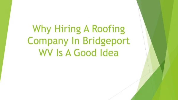 Why Hiring A Roofing Company In Bridgeport WV Is A Good Idea