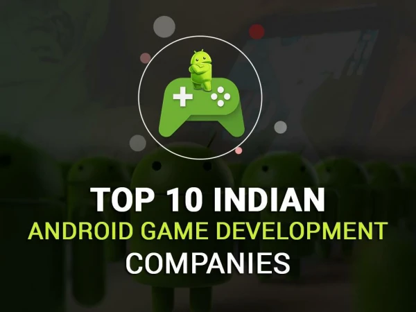 Top 10 Android game development company In India